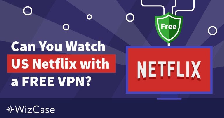 Топ 7 БЕЗПЛАТНИ VPN за Netflix – Още работят (2024)